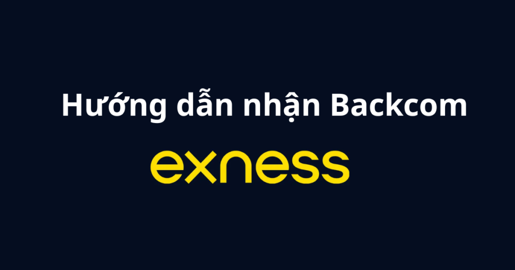 Hướng Dẫn Nhận Backcom Sàn Exness